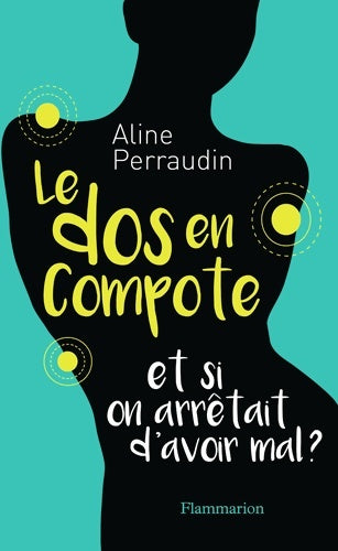 Livrenpoche : Le dos en compote : Et si on arrêtait d'avoir mal ? - Aline Perraudin - Livre