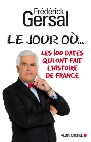 Livrenpoche : Le Jour où... : Les 100 dates qui ont fait l'histoire de France - Frédérick Gersal - Livre