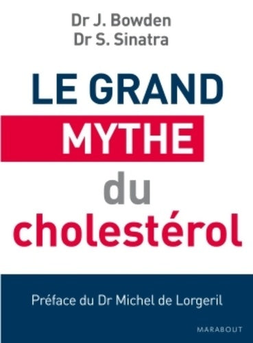 Livrenpoche : Le grand mythe du cholestérol : Pourquoi faire baisser votre cholestérol ne préviendra pas les maladies cardiaques et comment éviter les statines - Jonny Bowden - Livre