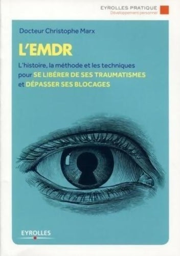 Livrenpoche : L'EMDR : L'histoire la méthode et les techniques pour se libérer de ses traumatismes et dépasser ses blocages - Christophe Marx - Livre