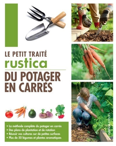 Livrenpoche : Le petit traité Rustica du potager en carrés : La méthode complète du potager en carrés - Des plans de plantation et de rotation - Réussir vos cult - Robert Elger - Livre