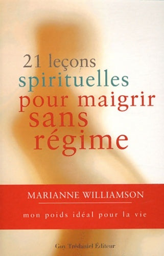 Livrenpoche : 21 leçons spirituelles pour maigrir sans régime - Mon poids idéal pour la vie - Marianne Williamson - Livre