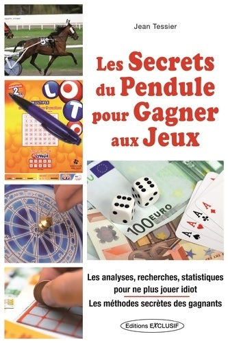 Livrenpoche : Les secrets du pendule pour gagner aux jeux : Les analyses recherches statistiques pour ne plus jouer idiot - Jean Tessier - Livre