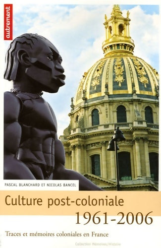 Livrenpoche : CULTURE POST-COLONIALE 1961-2006 - Bancel Nicolas '' Blanchard Pascal - Livre