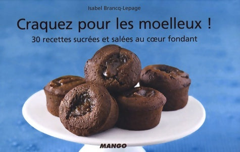 Livrenpoche : Craquez pour les moelleux ! : 30 recettes sucrées et salées au coeur fondant - Isabel Brancq-Lepage - Livre
