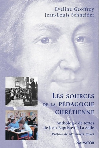 Livrenpoche : Les sources de la pédagogie chrétienne : Anthologie de textes de Jean-Baptiste de La Salle - Eveline Geoffroy - Livre