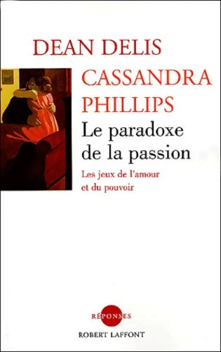 Livrenpoche : Le Paradoxe de la passion : Les jeux de l'amour et du pouvoir - Dean Delis - Livre