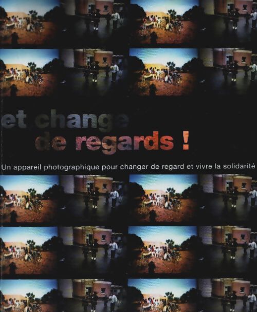 Livrenpoche : Et change de regards ! : Un appareil phtographique pour changer de regard et vivre la solidarité - Populations - Livre