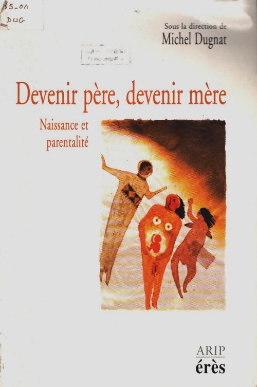 Livrenpoche : Devenir père devenir mère. La conception la naissance les premiers mois du bébé - Michel Dugnat - Livre
