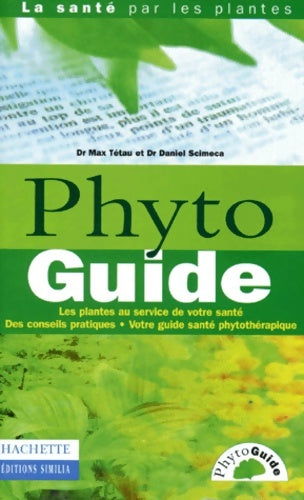 Livrenpoche : Phyto Guide. Les Plantes Au Service De Votre santé Des Conseils Pratiques Votre Guide santé Phytotherapique - Max Tétau - Livre