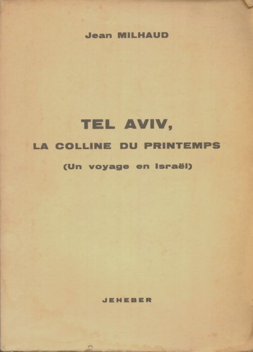 Livrenpoche : Tel Aviv, la colline du printemps - Jean Milhaud - Livre