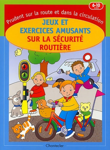 Livrenpoche : Jeux et exercices amusants sur la securité routiere 6-10 ans - Collectif - Livre
