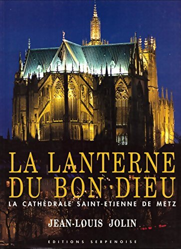 Livrenpoche : La lanterne du bon dieu. La cathédrale Saint-Etienne de Metz - Jean-Louis Jolin - Livre