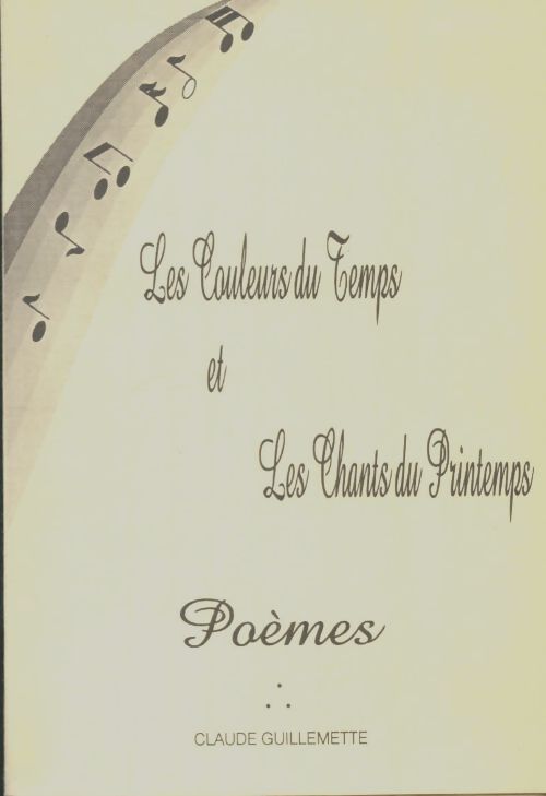 Livrenpoche : Les couleurs du temps et les chants du printemps - Claude Guillemette - Livre