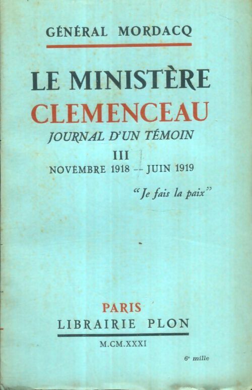 Livrenpoche : Le ministère Clémenceau, journal d'un témoin Tome III : Novembre 1918-Juin 1919 - Général Mordacq - Livre