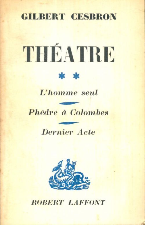 Livrenpoche : Théâtre Tome II : L'homme seul / Phèdre à Colombes / Dernier acte - Gilbert Cesbron - Livre