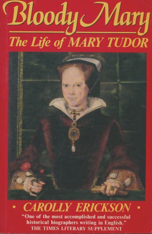 Livrenpoche : Bloody Mary : The life of Mary Tudor - Carolly Erickson - Livre