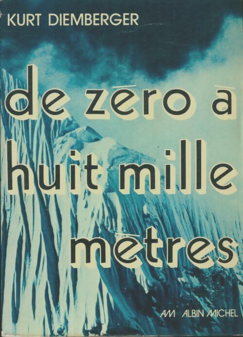 Livrenpoche : De zéro à huit mille mètres - Kurt Diemberger - Livre