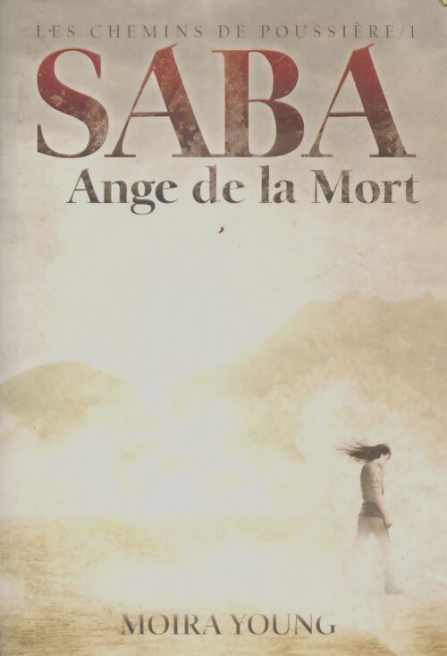Livrenpoche : Les chemins de poussière Tome I : Saba ange de la mort - Moira Young - Livre