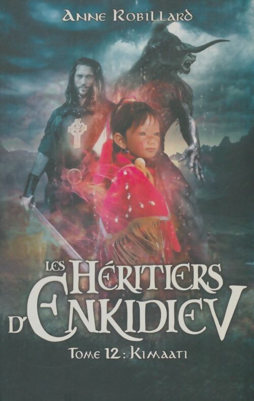 Livrenpoche : Les héritiers d'Enkidiev Tome XII : Kimaati - Anne Robillard - Livre
