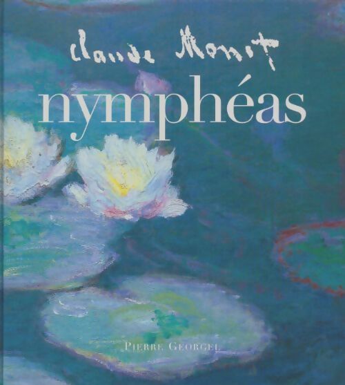 Livrenpoche : Claude Monet : Nymphéas - Pierre Georgel - Livre