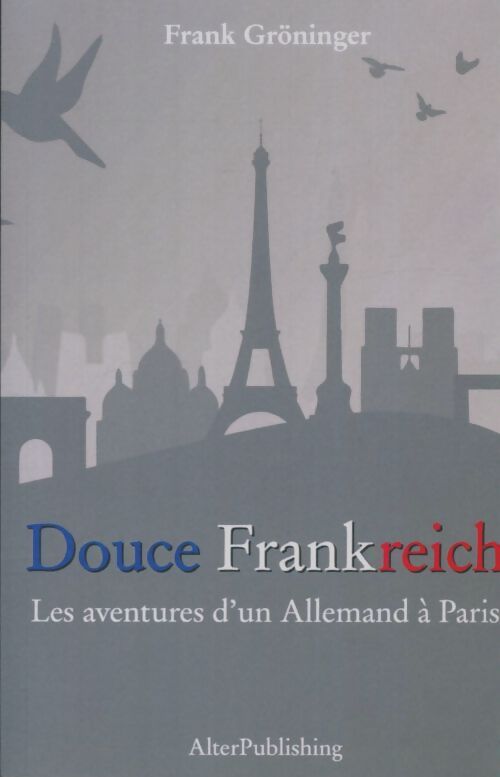 Livrenpoche : Douce frankreich : Les aventures d'un allemand à Paris - Frank Gröninger - Livre
