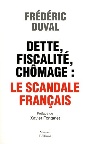 Livrenpoche : DETTE FISCALITÉ CHÔMAGE LE SCANDALE FRANÇAIS - Frédéric Duval - Livre