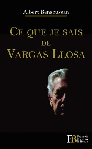Livrenpoche : Ce que je sais de Vargas Llosa - Albert Bensoussan - Livre
