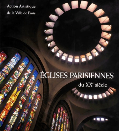 Livrenpoche : Eglises parisiennes du XXe siècle. Architecture et décor - Collectif - Livre