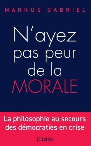 Livrenpoche : N'ayez pas peur de la morale : La philosophie au secours des démocraties en crise - Markus Gabriel - Livre