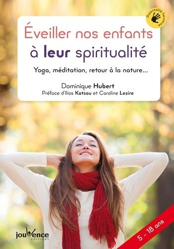 Livrenpoche : Éveiller nos enfants à leur spiritualité : Yoga méditation retour à la nature ... - Dominique Hubert - Livre