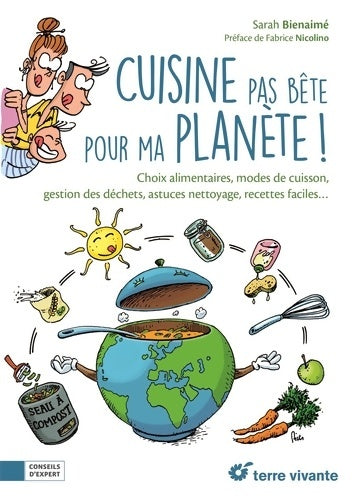 Livrenpoche : Cuisine pas bête pour ma planète ! : Choix alimentaires modes de cuisine gestion des déchets astuces nettoyage - Sarah Bienaimé - Livre