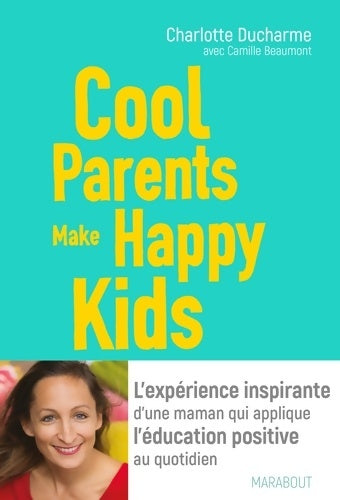 Livrenpoche : Cool parents make happy kids - Charlotte Ducharme - Livre