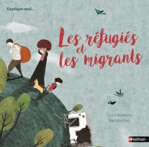 Livrenpoche : Les réfugiés et les migrants - documentaire dès 6 ans : Explique-moi pourquoi - Ceri Roberts - Livre