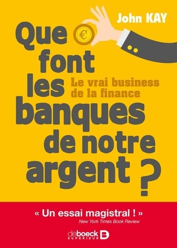 Livrenpoche : Que font les banques de notre argent ? : Le vrai business de la finance - John Kay - Livre