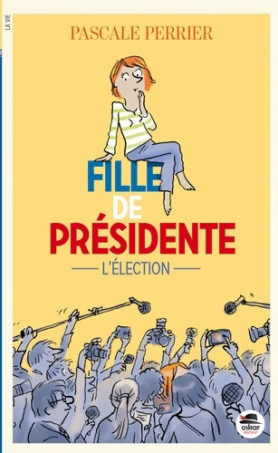 Livrenpoche : FILLE DE PRÉSIDENTE - L'ÉLECTION - Pascale Perrier - Livre