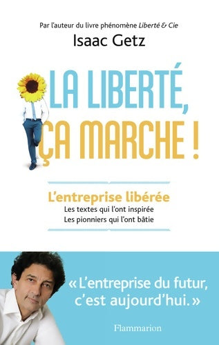 Livrenpoche : La liberté ça marche ! : L'entreprise libérée. Les textes qui l'ont inspirée les pionniers qui l'ont bâtie - Isaac Getz - Livre