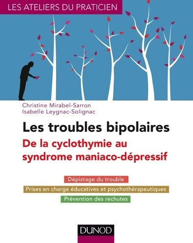 Livrenpoche : Les troubles bipolaires - 3e éd. - De la cyclothymie au syndrome maniaco-dépressif : Dépistage du trouble - Prises en charge éducatives et psychothérapeutiques - Prévention des rechutes - Christine Mirabel-Sarron - Livre
