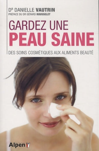 Livrenpoche : Gardez une peau saine : Des soins cosmétiques aux aliments beauté - Danielle Vautrin - Livre