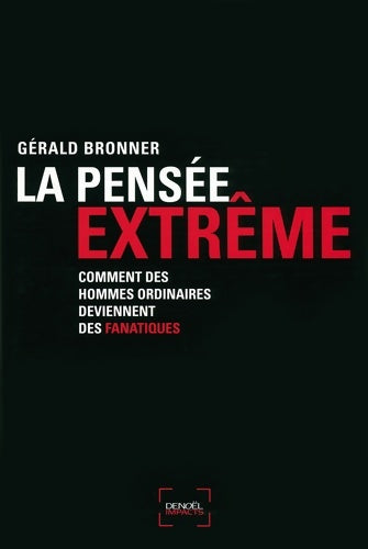 Livrenpoche : La Pensée extrême : Comment des hommes ordinaires deviennent des fanatiques - Gérald Bronner - Livre