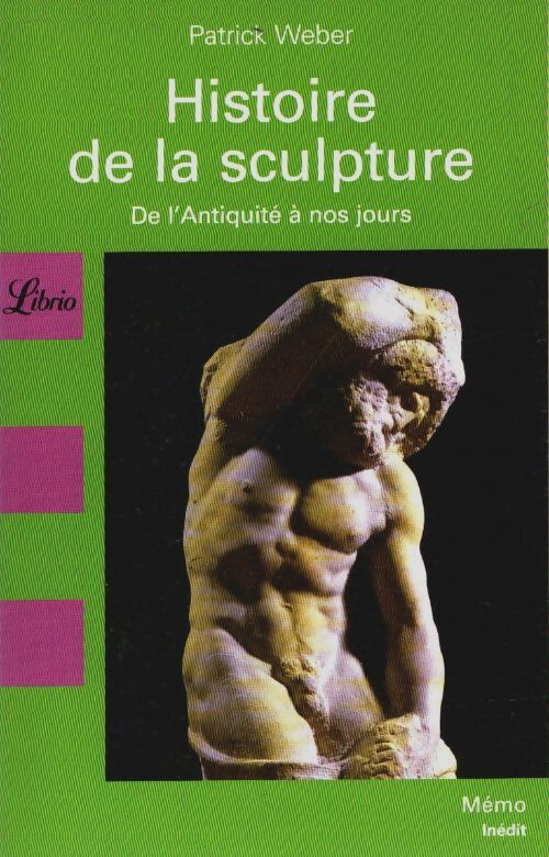 Livrenpoche : Histoire de la sculpture : De l'antiquité à nos jours - Patrick Weber - Livre