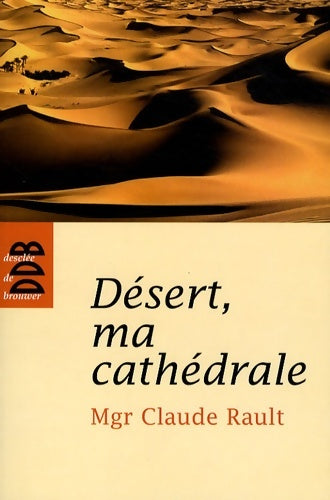 Livrenpoche : Désert ma cathédrale - Mgr Claude Rault - Livre