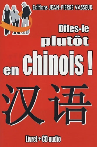 Livrenpoche : Dites-le plutôt en chinois ! - Jean-Pierre Vasseur - Livre
