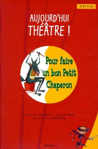 Livrenpoche : Aujourd'hui théâtre ! Pour faire un bon Petit Chaperon - Christian Jolibois - Livre