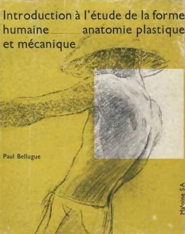 Livrenpoche : Introduction à l'etude de la forme humaine anatomie plastique et mécanique - Paul Bellugue - Livre
