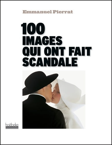 Livrenpoche : 100 images qui ont fait scandale - Emmanuel Pierrat - Livre