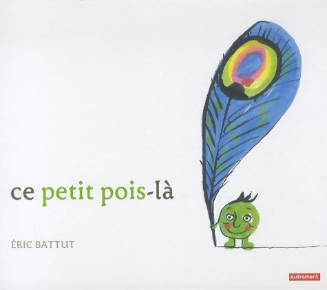 Livrenpoche : Ce petit pois-là - Eric Battut - Livre