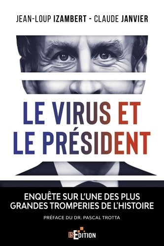 Livrenpoche : Le virus et le Président : Enquête sur l?une des plus grandes tromperies de l'Histoire - Jean-Loup Izambert - Livre