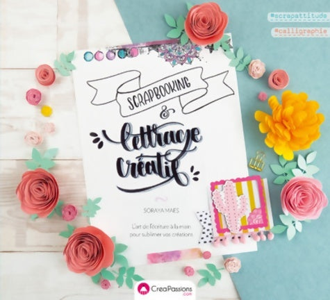 Livrenpoche : Scrapbooking & lettrage créatif - L'art de l'écriture à la main pour sublimer vos créations - Soraya Maes - Livre