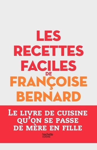 Livrenpoche : Les recettes faciles de Françoise Bernard : Le livre de cuisine qu'on se passe de mère en fille - Françoise Bernard - Livre